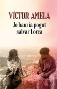 Jo Hauria Pogut Salvar Lorca (in Catalan)