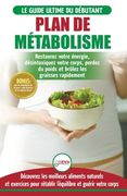 Plan de Métabolisme: Guide du débutant et Recettes pour rétablir l'équilibre et Booster votre métabolisme, restaurez votre énergie et perde (en Francés)