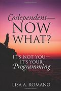 Codependent - now What? Its not you - its Your Programming 