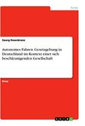 Autonomes Fahren. Gesetzgebung in Deutschland im Kontext Einer Sich Beschleunigenden Gesellschaft (en Alemán)