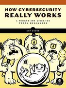 How Cybersecurity Really Works: A Hands-On Guide