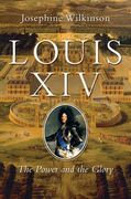 Louis Xiv: The Power and the Glory (en Inglés)