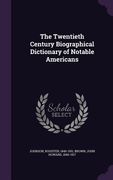 The Twentieth Century Biographical Dictionary of Notable Americans (en Inglés)