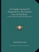 a complete system of treatment for the general care of the body: for the young, old, weak and strong (1891) (en Inglés)