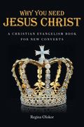 Why You Need Jesus Christ: A Christian Evangelism Book for New Converts (en Inglés)