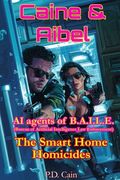 Caine & Aibel - AI agents of B.A.I.L.E. (Bureau of Artificial Intelligence Law Enforcement): The Smart Home Homicides