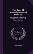 Poor-laws Of Massachusetts And New York: With Appendices Containing The United States Immigration And Contract-labor Laws (en Inglés)