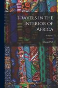 Travels in the Interior of Africa; Volume 1 (en Inglés)