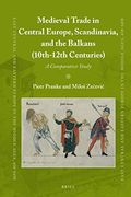 Medieval Trade in Central Europe, Scandinavia, and the Balkans (10Th-12Th Centuries): A Comparative Study: 64 (East Central and Eastern Europe in the Middle Ages, 450-1450) (en Inglés)