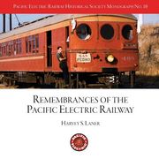 Pacific Electric Railway Historical Society: Remembrances of the Pacific Electric Railway (Pacific Electric Railway Historical Society Monographs) 