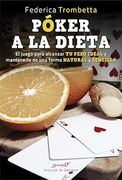 Poker a la Dieta: El Juego Para Alcanzar tu Peso Ideal y Mantenerlo de una Forma Natural y Sencilla
