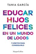 Educar Hijos Felices en un Mundo de Locos (in Spanish)