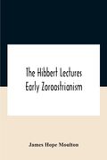 The Hibbert Lectures Early Zoroastrianism: Lectures Delivered At Oxford And In London, February To May 1912 Second Series (en Inglés)
