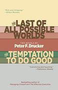 The Last of all Possible Worlds and the Temptation to do Good: Two Novels by Peter f. Drucker (en Inglés)