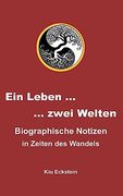 Ein Leben. Zwei Welten: Biographische Notizen in Zeiten des Wandels (in German)