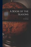 A Book of the Seasons: an Anthology (en Inglés)