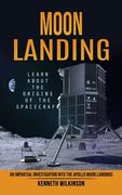 Moon Landing: Learn About the Origins of the Spacecraft (an Impartial Investigation Into the Apollo Moon Landings) (en Inglés)