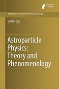 Astroparticle Physics: Theory and Phenomenology (Atlantis Studies in Astroparticle Physics and Cosmology)