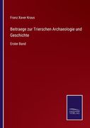 Beitraege zur Trierschen Archaeologie und Geschichte: Erster Band (in German)