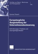 Europataugliche Ausgestaltung der Unternehmensbesteuerung: Anforderungen, Probleme und Lösungsmöglichkeiten (Schriften zum Steuer-, Rechnungs- und Prüfungswesen) (German Edition)