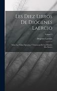 Les Diez Libros de Diógenes Laercio: Sobre las Vidas, Opiniónes y Sentencias de los Filósofes mas Ilustres; Volume 2