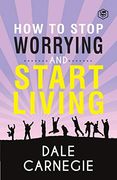 How to Stop Worrying & Start Living (en Inglés)
