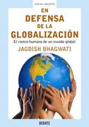 en defensa de la globalizacion/ in defense of globalization,el rostro humano de un mundo global/ the human face of a global world