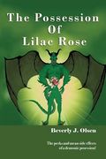 The Possession Of Lilac Rose: The perks and mean side effects of a demonic posession! (en Inglés)