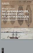 Sklavenhändler, Negreros und Atlantikkreolen: Eine Weltgeschichte des Sklavenhandels im Atlantischen Raum (in German)