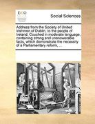 address from the society of united irishmen of dublin, to the people of ireland. couched in moderate language, containing strong and unanswerable fact (en Inglés)