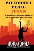 PALEODIETA Per il TENNIS: Una guida per diventare più forte, più in forma, più sano e più felice