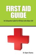 FIRST AID GUIDE (An Exhaustive Guide for All those who Value Life! (en Inglés)