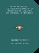 Sur La Theorie Des Equations Modulaires Et La Resolution de L'Equation Du Conquieme Degre (1859) (en Francés)