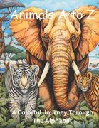 Animals A to Z: A Colorful Journey Through The Alphabet (en Inglés)