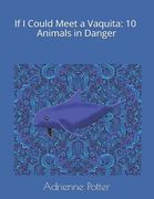 If I Could Meet a Vaquita: 10 Animals in Danger (en Inglés)