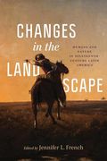 Changes in the Landscape: Humans and Nature in Nineteenth-Century Latin America (en Inglés)