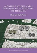 Moneda Antigua Y Vias Romanas En El Noroeste de Hispania