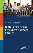 A Study Guide for John Ford's "Tis a Pity She's a Whore ('Tis...)" (en Inglés)