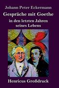 Gespräche mit Goethe in den Letzten Jahren Seines Lebens (en Alemán)