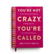 You're Not Crazy, You're Called. Finding Clarity and Confidence to Boldly Step into Your God-Given Purpose (A 40-Day Devotional) (en Inglés)