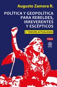 Politica y Geopolitica Para Rebeldes, Irreverentes y Escepticos