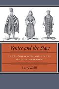 venice and the slavs: the discovery of dalmatia in the age of enlightenment (en Inglés)