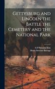 Gettysburg and Lincoln the Battle the Cemetery and the National Park