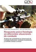 Respuesta psico-fisiológia en diferentes situaciones de combate: Analisis del combatiente en situaciones de combate tradicional, combate en población y combate cuerpo a cuerpo