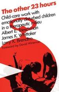 The Other 23 Hours: Child-Care Work With Emotionally Disturbed Children in a Therapeutic Milieu (en Inglés)