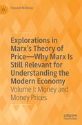 Explorations in Marx's Theory of Price-Why Marx Is Still Relevant for Understanding the Modern Economy: Volume I: Money and Money Prices (en Inglés)