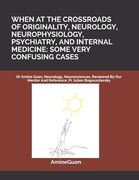 When at the Crossroads of Originality, Neurology, Neurophysiology, Psychiatry, and Internal Medicine: SOME VERY CONFUSING CASES: Dr Amine Guen, Neurol