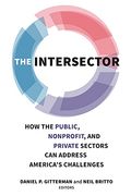 The Intersector: How the Public, Non-Profit and Private Sectors can Address America'S Challenges (en Inglés)
