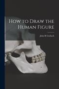 How to Draw the Human Figure (en Inglés)