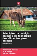 Princípios da Nutrição Animal e da Tecnologia dos Alimentos Para Animais (en Portugués)